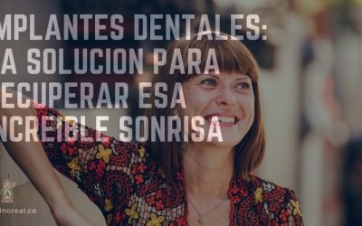 Implantes dentales Bogotá: la solución para recuperar esa increíble sonrisa