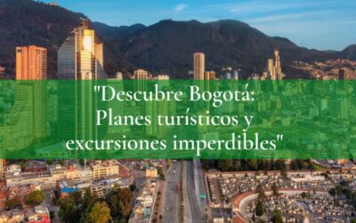 “Descubre Bogotá: Planes turísticos y excursiones imperdibles”